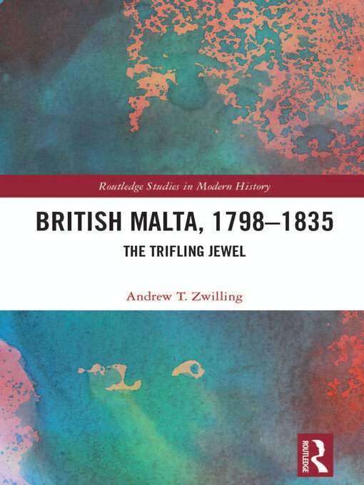 Title details for British Malta, 1798–1835 by Andrew T. Zwilling - Available
